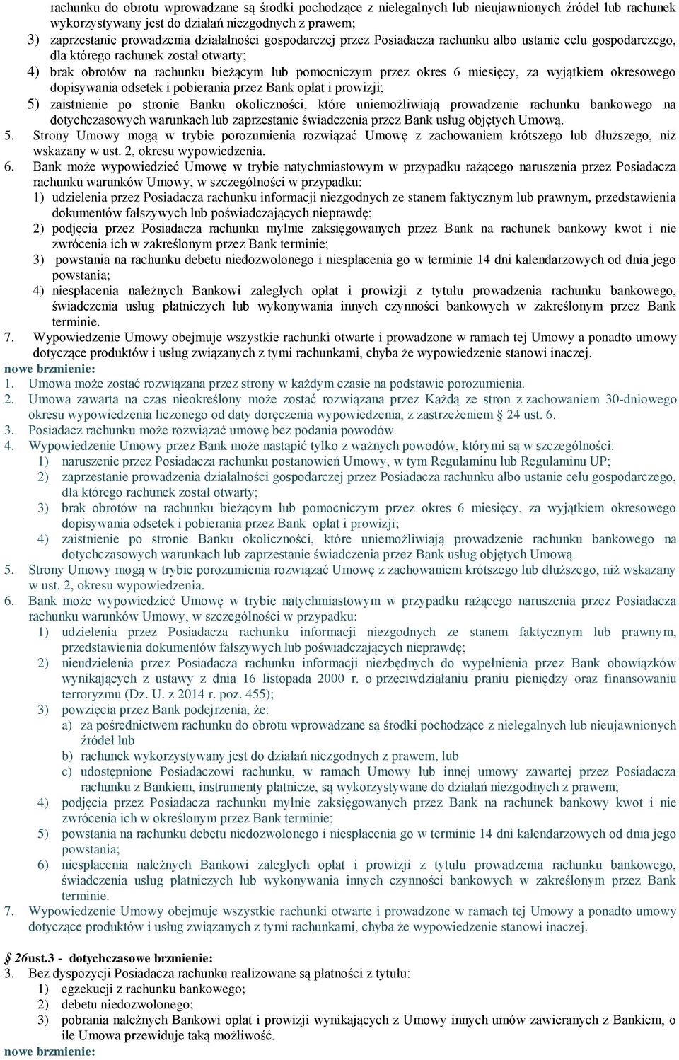 okresowego dopisywania odsetek i pobierania przez Bank opłat i prowizji; 5) zaistnienie po stronie Banku okoliczności, które uniemożliwiają prowadzenie rachunku bankowego na dotychczasowych warunkach