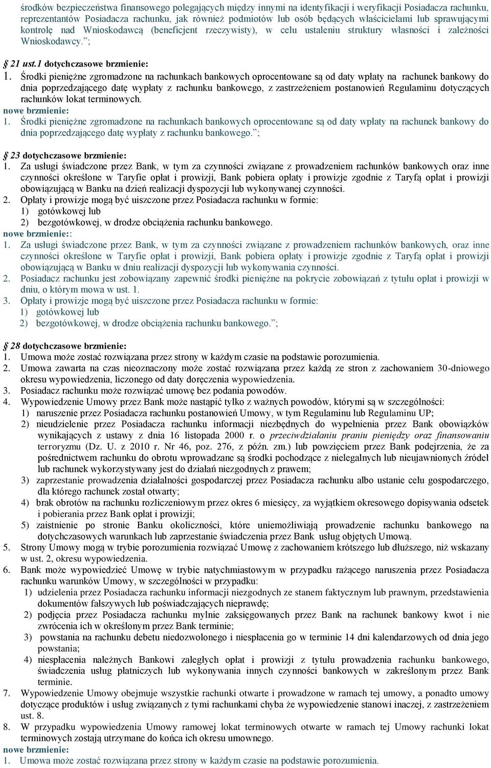 Środki pieniężne zgromadzone na rachunkach bankowych oprocentowane są od daty wpłaty na rachunek bankowy do dnia poprzedzającego datę wypłaty z rachunku bankowego, z zastrzeżeniem postanowień