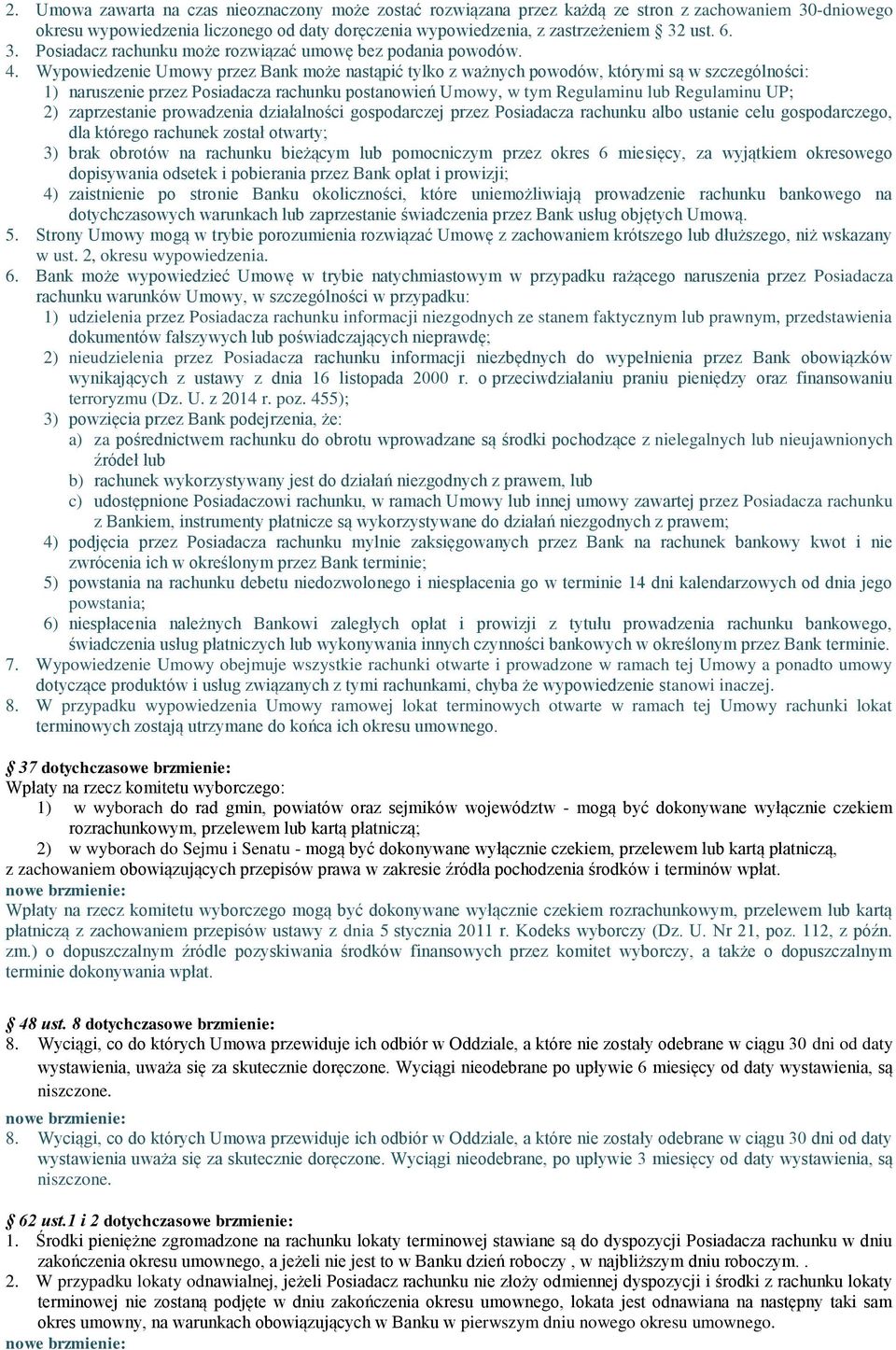 gospodarczego, dla którego rachunek został otwarty; 3) brak obrotów na rachunku bieżącym lub pomocniczym przez okres 6 miesięcy, za wyjątkiem okresowego dopisywania odsetek i pobierania przez Bank