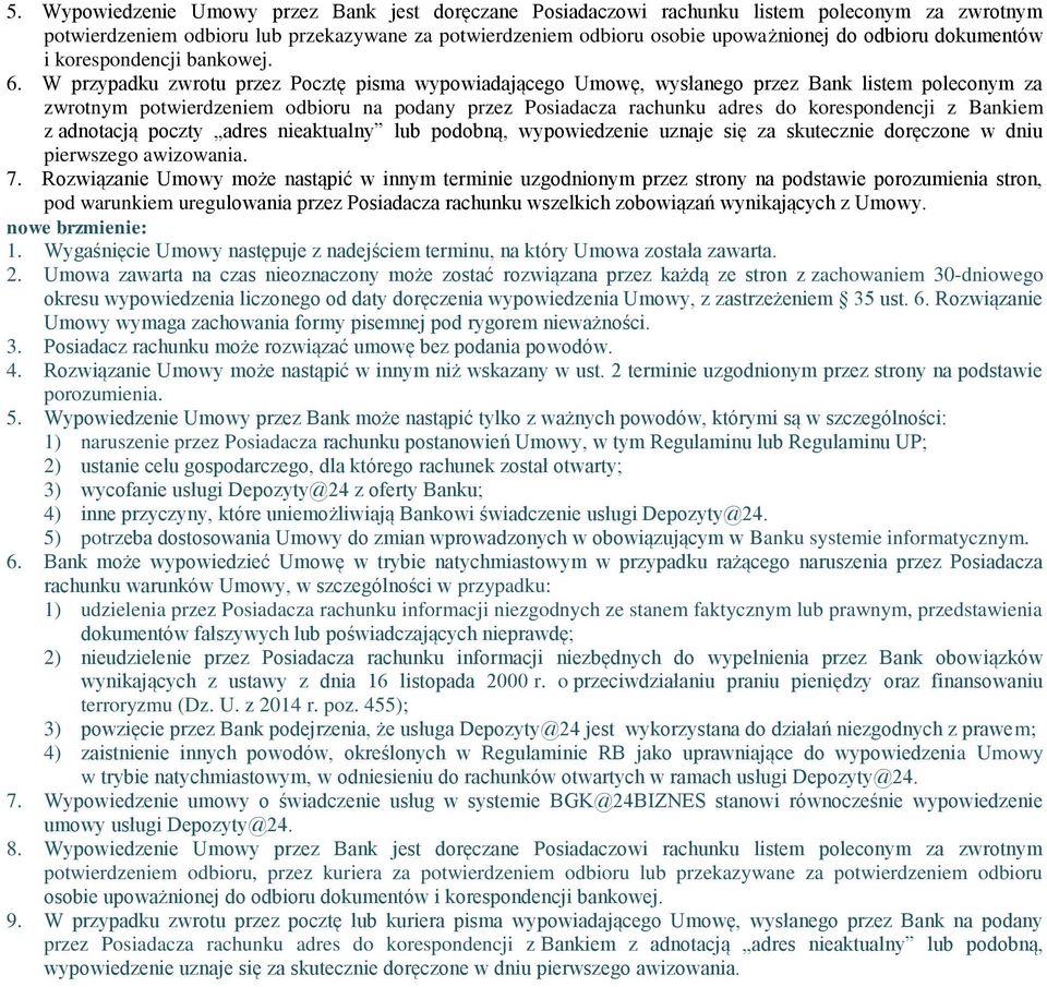 W przypadku zwrotu przez Pocztę pisma wypowiadającego Umowę, wysłanego przez Bank listem poleconym za zwrotnym potwierdzeniem odbioru na podany przez Posiadacza rachunku adres do korespondencji z