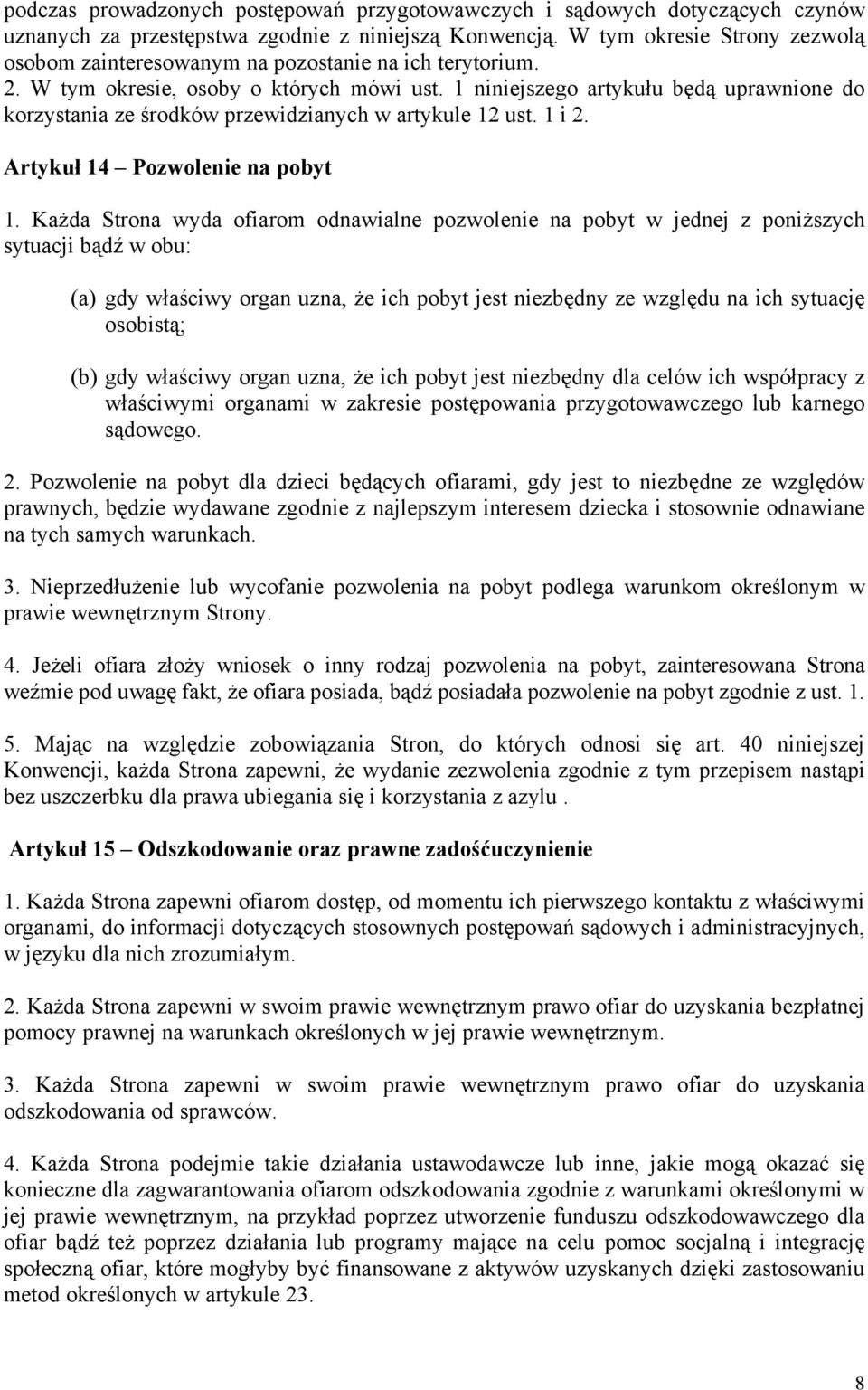 1 niniejszego artykułu będą uprawnione do korzystania ze środków przewidzianych w artykule 12 ust. 1 i 2. Artykuł 14 Pozwolenie na pobyt 1.