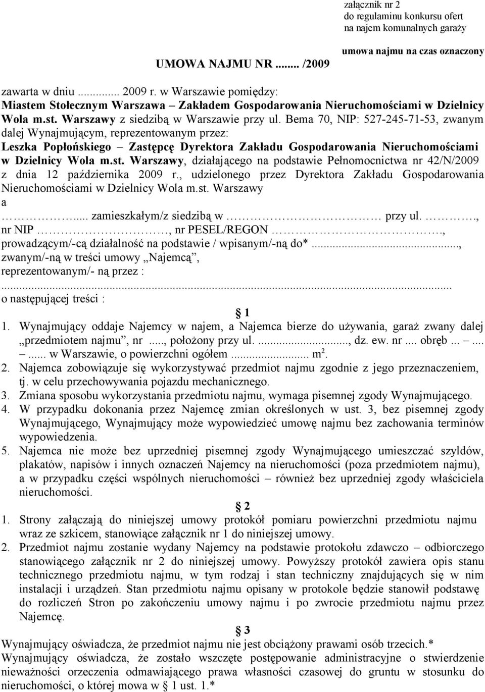 Bema 70, NIP: 527-245-71-53, zwanym dalej Wynajmującym, reprezentowanym przez: Leszka Popłońskiego Zastępcę Dyrektora Zakładu Gospodarowania Nieruchomościami w Dzielnicy Wola m.st. Warszawy, działającego na podstawie Pełnomocnictwa nr 42/N/2009 z dnia 12 października 2009 r.