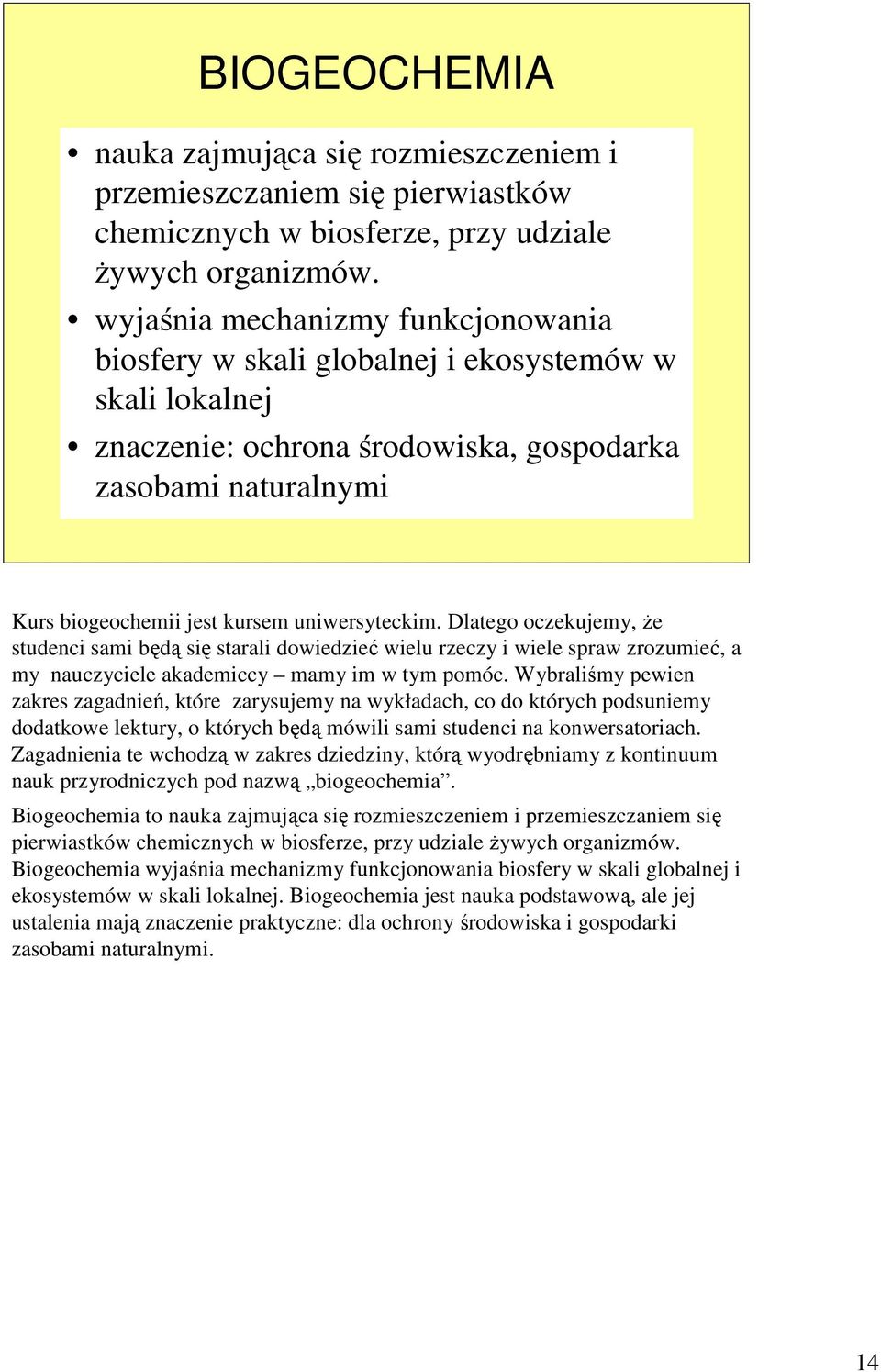 uniwersyteckim. Dlatego oczekujemy, Ŝe studenci sami będą się starali dowiedzieć wielu rzeczy i wiele spraw zrozumieć, a my nauczyciele akademiccy mamy im w tym pomóc.
