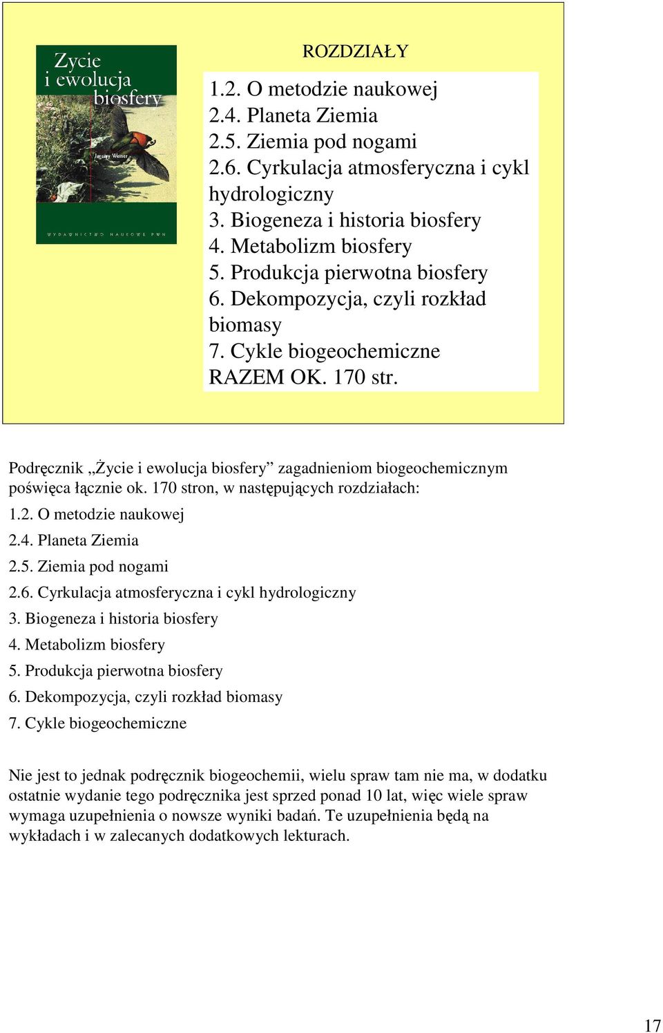 170 stron, w następujących rozdziałach: 1.2. O metodzie naukowej 2.4. Planeta Ziemia 2.5. Ziemia pod nogami 2.6. Cyrkulacja atmosferyczna i cykl hydrologiczny 3. Biogeneza i historia biosfery 4.
