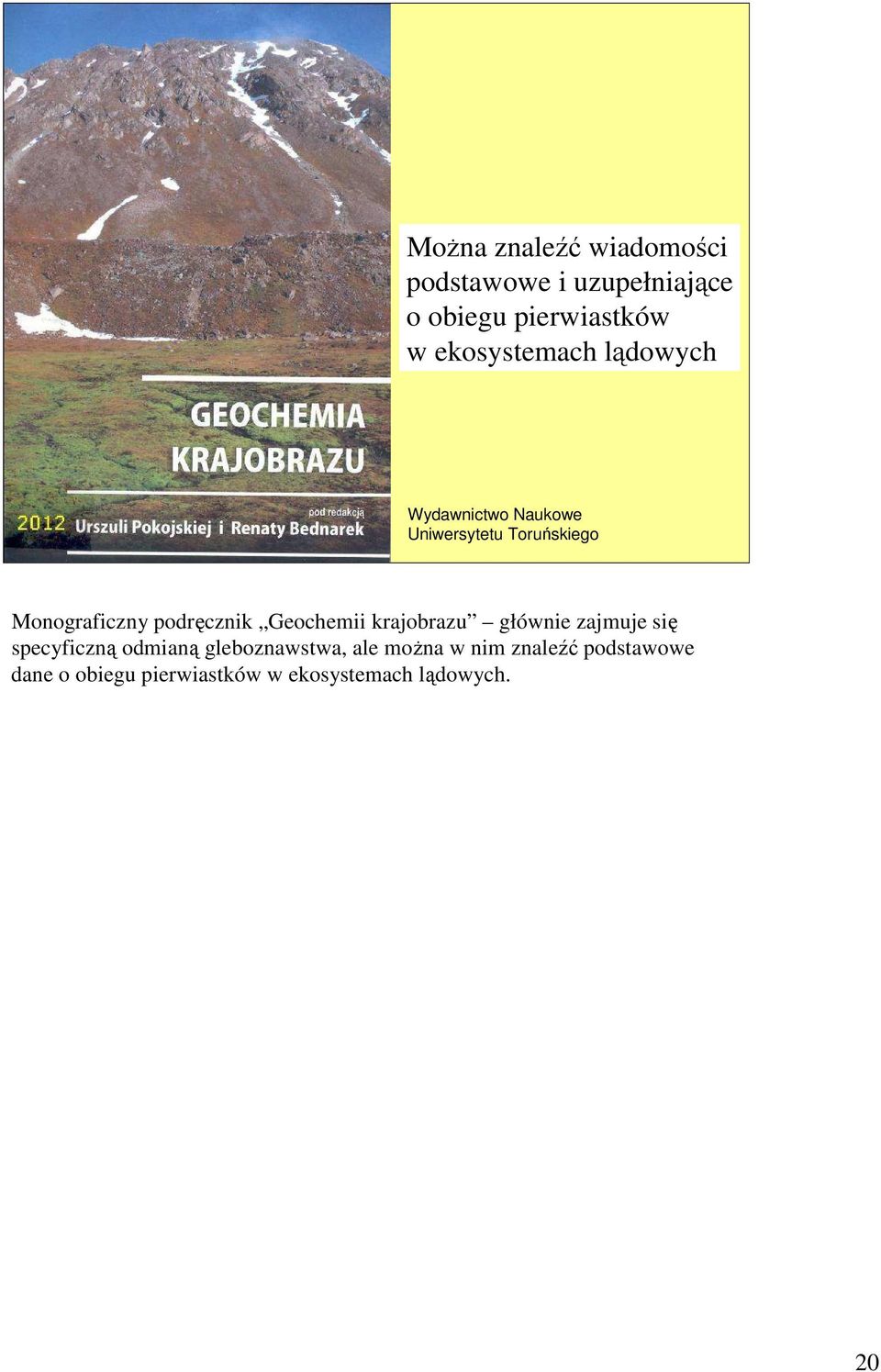 podręcznik Geochemii krajobrazu głównie zajmuje się specyficzną odmianą