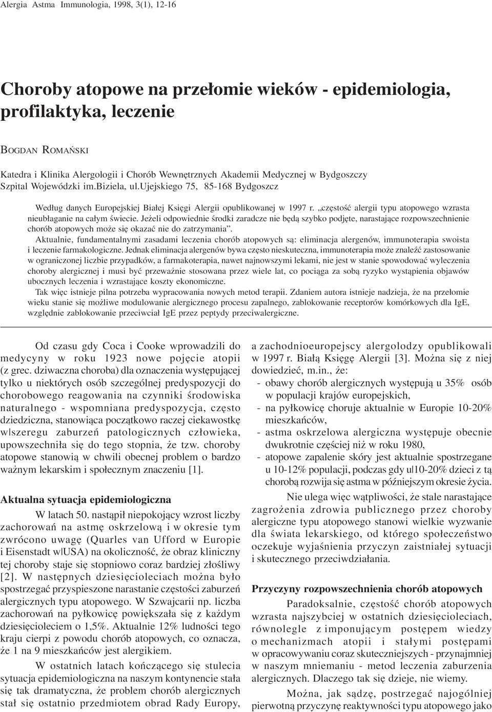 Je eli odpowiednie œrodki zaradcze nie bêd¹ szybko podjête, narastaj¹ce rozpowszechnienie chorób atopowych mo e siê okazaæ nie do zatrzymania.