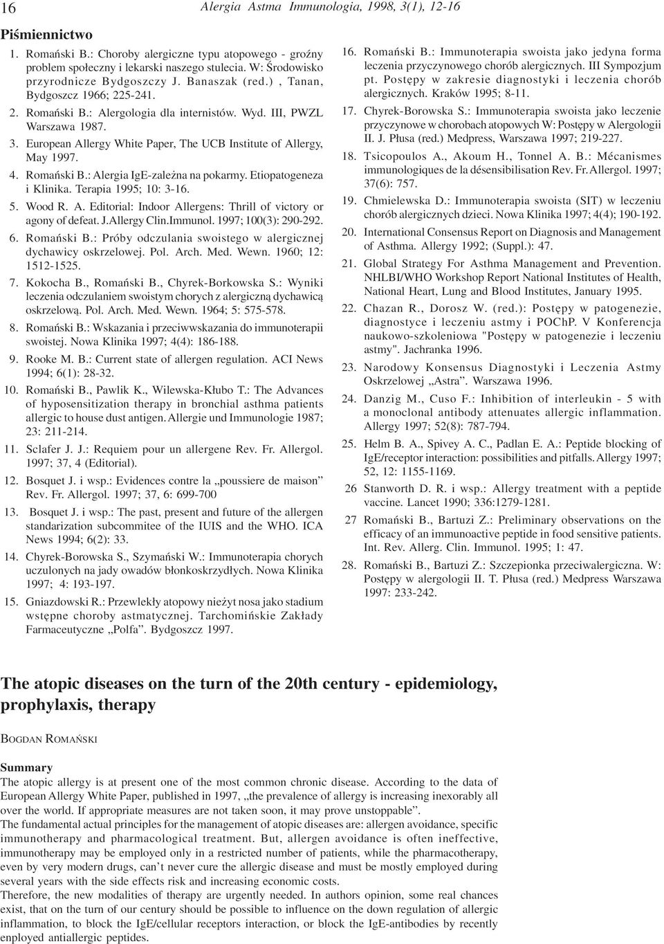 Etiopatogeneza i Klinika. Terapia 1995; 10: 3-16. 5. Wood R. A. Editorial: Indoor Allergens: Thrill of victory or agony of defeat. J.Allergy Clin.Immunol. 1997; 100(3): 290-292. 6. Romañski B.