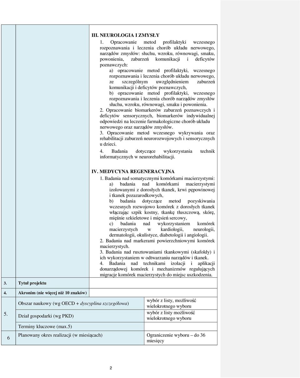 poznawczych: a) opracowanie metod profilaktyki, wczesnego rozpoznawania i leczenia chorób układu nerwowego, ze szczególnym uwzględnieniem zaburzeń komunikacji i deficytów poznawczych, b) opracowanie