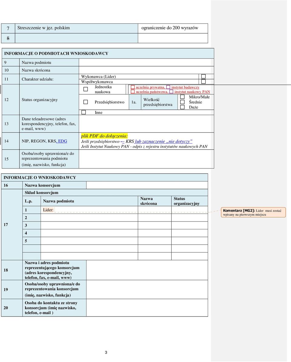 korespondencyjny, telefon, fax, e-mail, www) 14 NIP, REGON, KRS, EDG 15 Osoba/osoby uprawniona/e do reprezentowania podmiotu (imię, nazwisko, funkcja) Wykonawca (Lider) Współwykonawca Jednostka