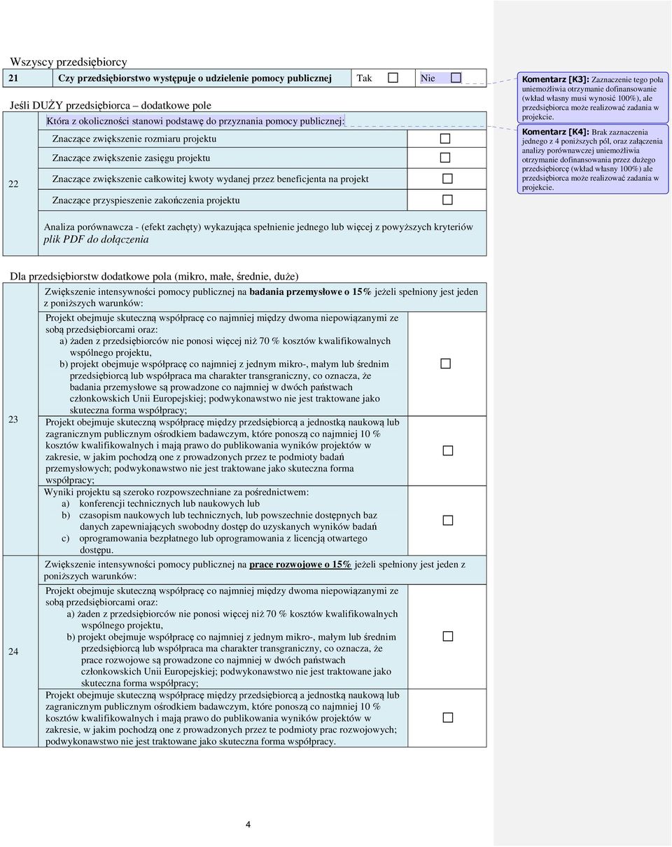 zakończenia projektu Komentarz [K3]: Zaznaczenie tego pola uniemożliwia otrzymanie dofinansowanie (wkład własny musi wynosić 100%), ale przedsiębiorca może realizować zadania w projekcie.