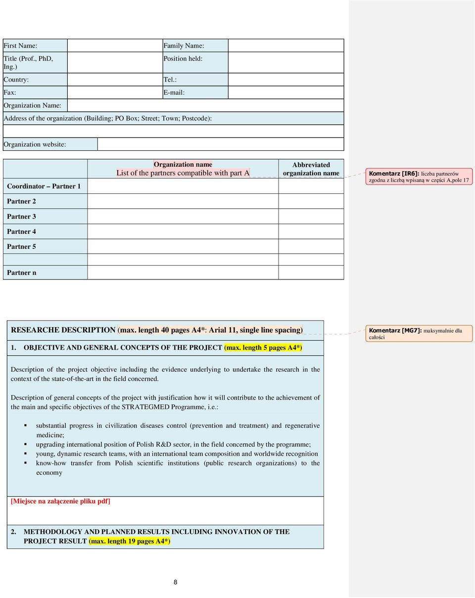 organization name Komentarz [IR6]: liczba partnerów zgodna z liczbą wpisaną w części A,pole 17 Partner 2 Partner 3 Partner 4 Partner 5 Partner n RESEARCHE DESCRIPTION (max.