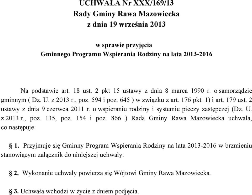 o wspieraniu rodziny i systemie pieczy zastępczej (Dz. U. z 2013 r., poz. 135, poz. 154 i poz. 866 ) Rada Gminy Rawa Mazowiecka uchwala, co następuje: 1.