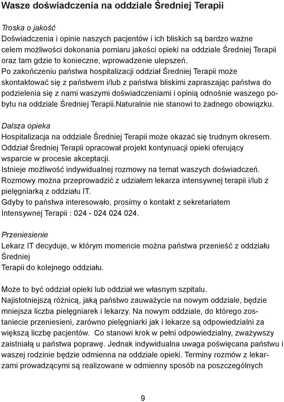 Po zakończeniu państwa hospitalizacji oddział Średniej Terapii może skontaktować się z państwem i/lub z państwa bliskimi zapraszając państwa do podzielenia się z nami waszymi doświadczeniami i opinią
