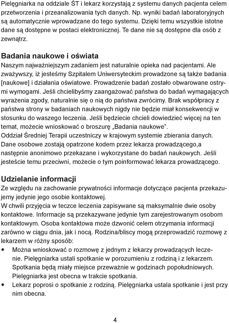 Badania naukowe i oświata Naszym najważniejszym zadaniem jest naturalnie opieka nad pacjentami.