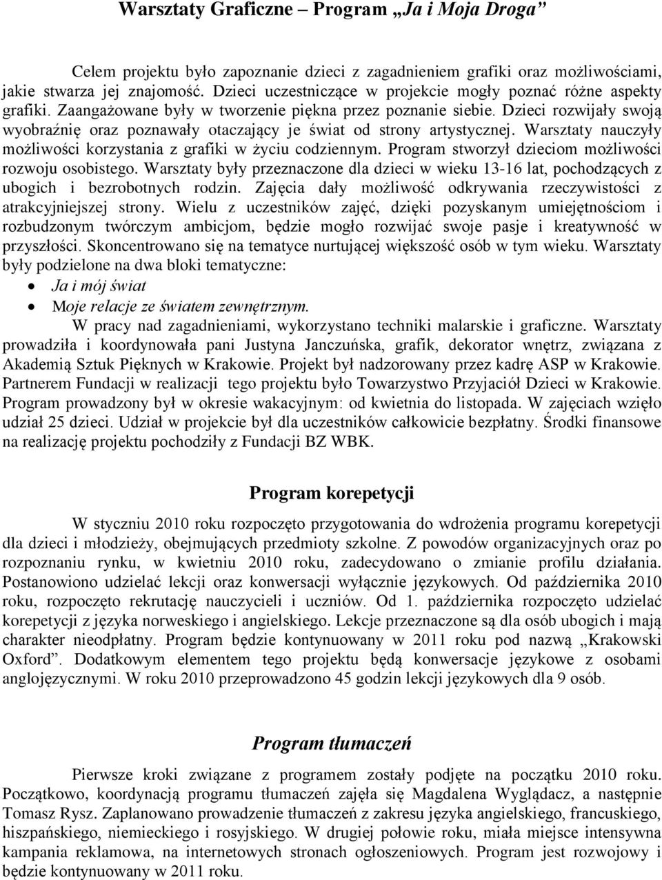 Dzieci rozwijały swoją wyobraźnię oraz poznawały otaczający je świat od strony artystycznej. Warsztaty nauczyły możliwości korzystania z grafiki w życiu codziennym.