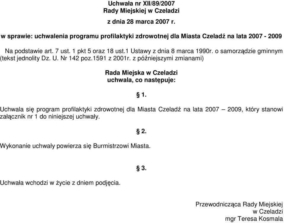 o samorządzie gminnym (tekst jednolity Dz. U. Nr 142 poz.1591 z 2001r. z późniejszymi zmianami) Rada Miejska w Czeladzi uchwala, co następuje: 1.