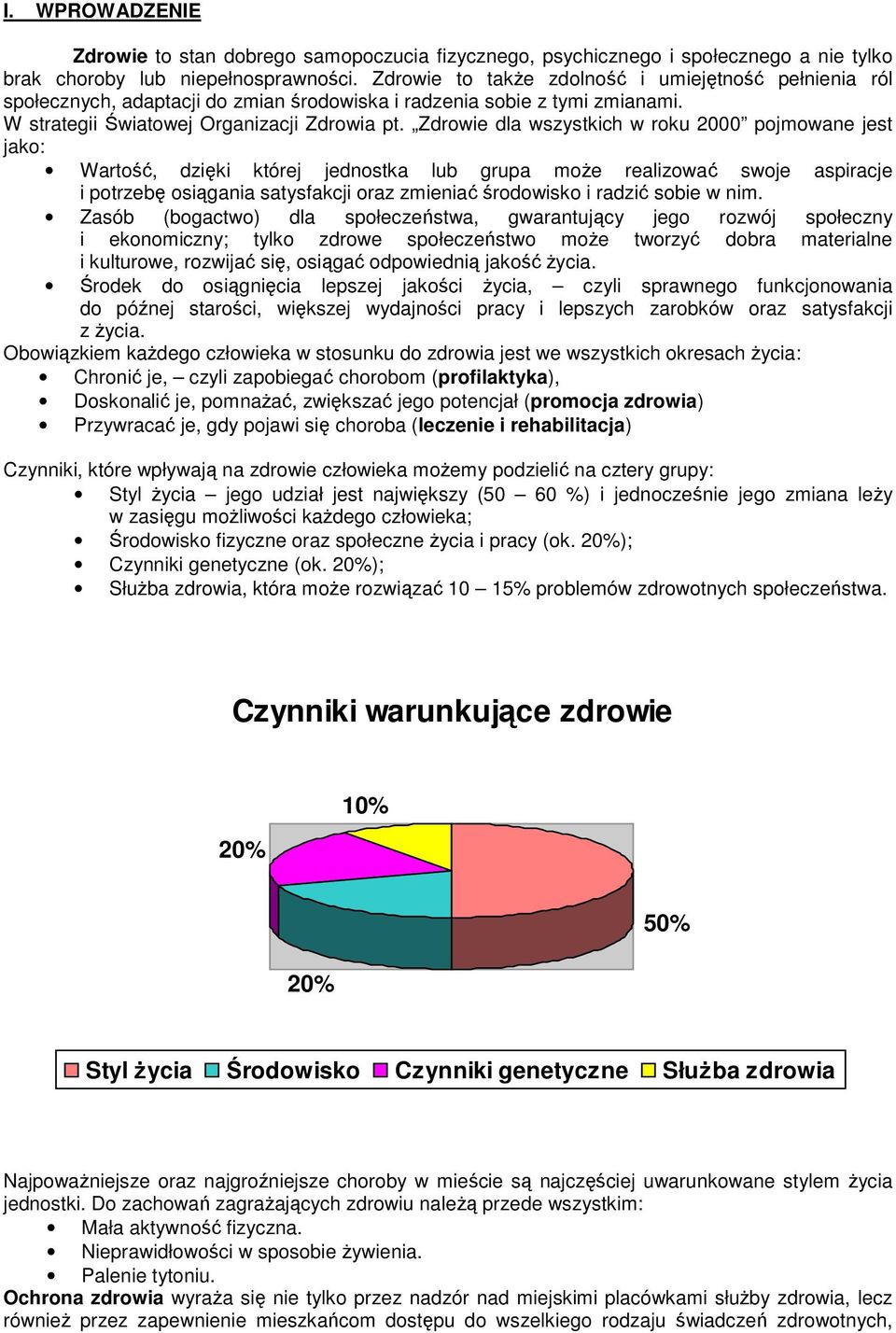 Zdrowie dla wszystkich w roku 2000 pojmowane jest jako: Wartość, dzięki której jednostka lub grupa moŝe realizować swoje aspiracje i potrzebę osiągania satysfakcji oraz zmieniać środowisko i radzić