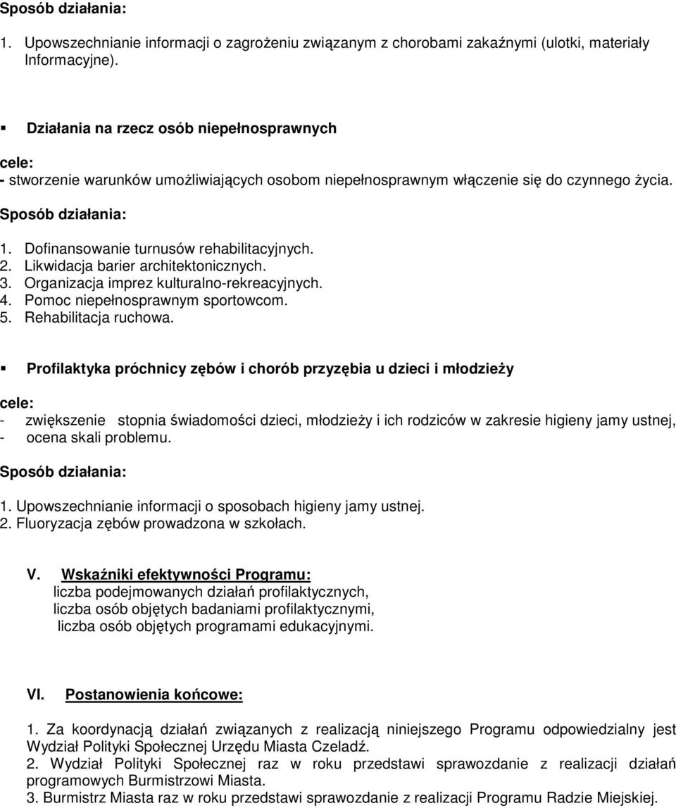 Likwidacja barier architektonicznych. 3. Organizacja imprez kulturalno-rekreacyjnych. 4. Pomoc niepełnosprawnym sportowcom. 5. Rehabilitacja ruchowa.