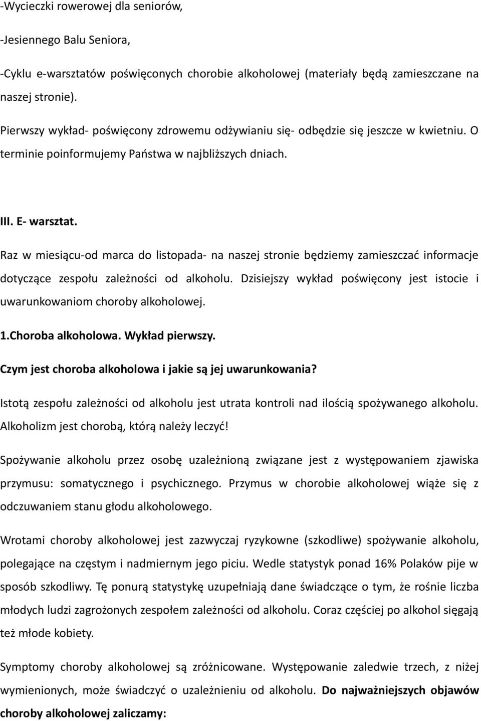 Raz w miesiącu-od marca do listopada- na naszej stronie będziemy zamieszczać informacje dotyczące zespołu zależności od alkoholu.