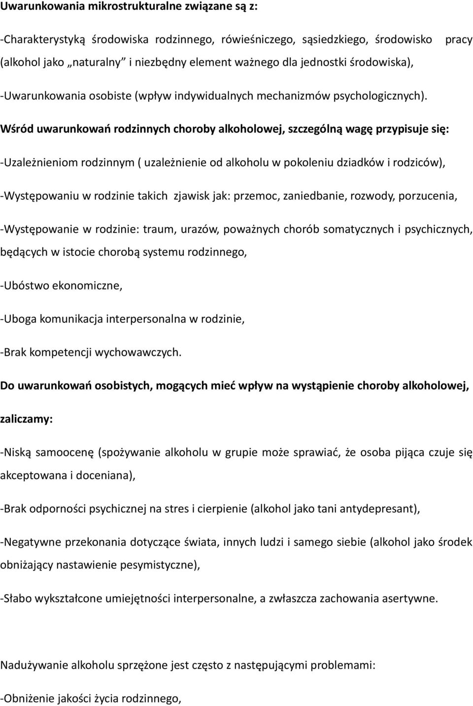 Wśród uwarunkowań rodzinnych choroby alkoholowej, szczególną wagę przypisuje się: -Uzależnieniom rodzinnym ( uzależnienie od alkoholu w pokoleniu dziadków i rodziców), -Występowaniu w rodzinie takich