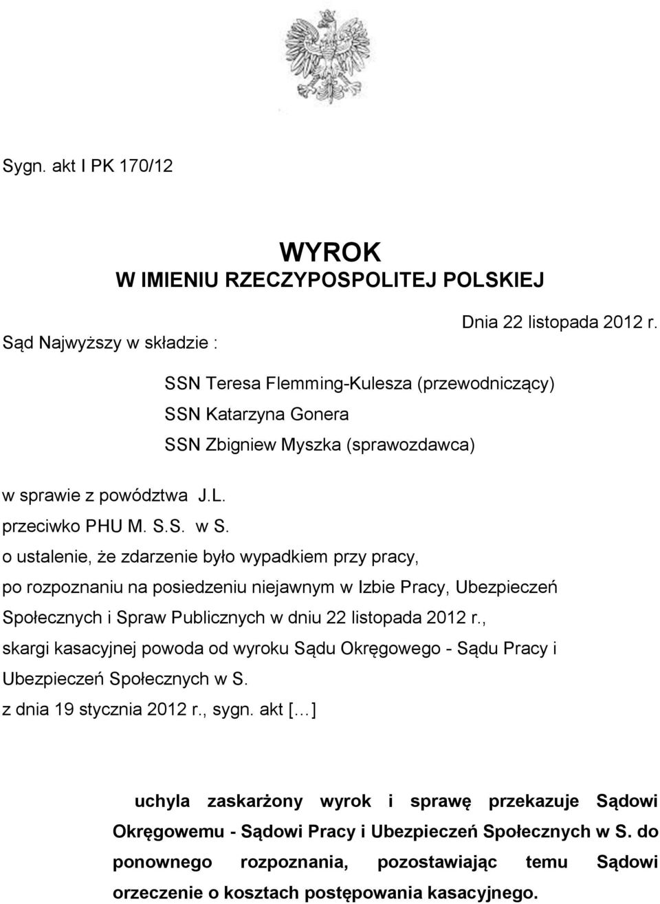 o ustalenie, że zdarzenie było wypadkiem przy pracy, po rozpoznaniu na posiedzeniu niejawnym w Izbie Pracy, Ubezpieczeń Społecznych i Spraw Publicznych w dniu 22 listopada 2012 r.
