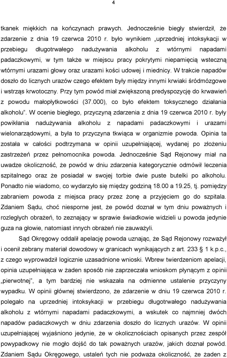 głowy oraz urazami kości udowej i miednicy. W trakcie napadów doszło do licznych urazów czego efektem były między innymi krwiaki śródmózgowe i wstrząs krwotoczny.