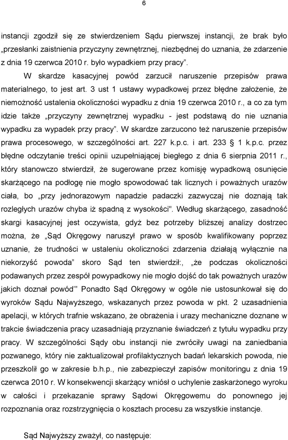 3 ust 1 ustawy wypadkowej przez błędne założenie, że niemożność ustalenia okoliczności wypadku z dnia 19 czerwca 2010 r.