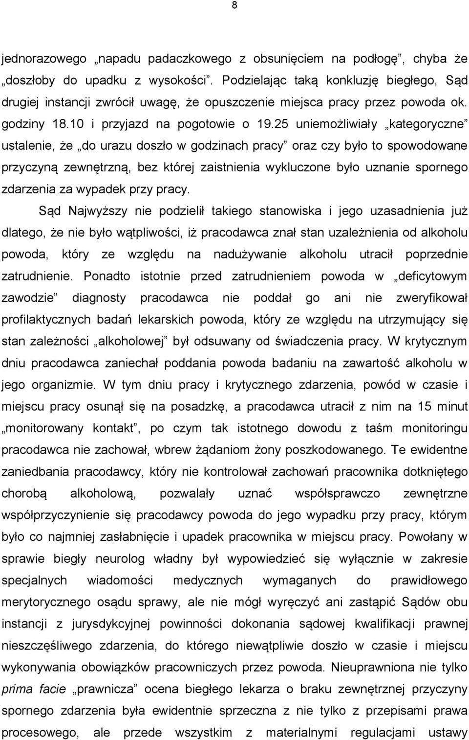 25 uniemożliwiały kategoryczne ustalenie, że do urazu doszło w godzinach pracy oraz czy było to spowodowane przyczyną zewnętrzną, bez której zaistnienia wykluczone było uznanie spornego zdarzenia za