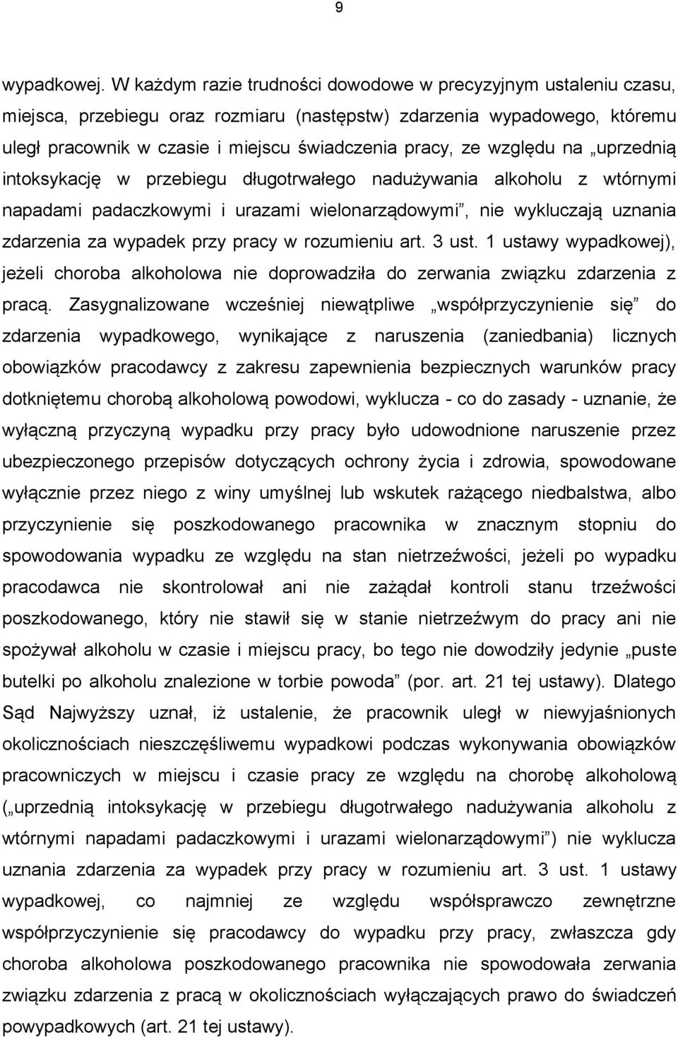 względu na uprzednią intoksykację w przebiegu długotrwałego nadużywania alkoholu z wtórnymi napadami padaczkowymi i urazami wielonarządowymi, nie wykluczają uznania zdarzenia za wypadek przy pracy w