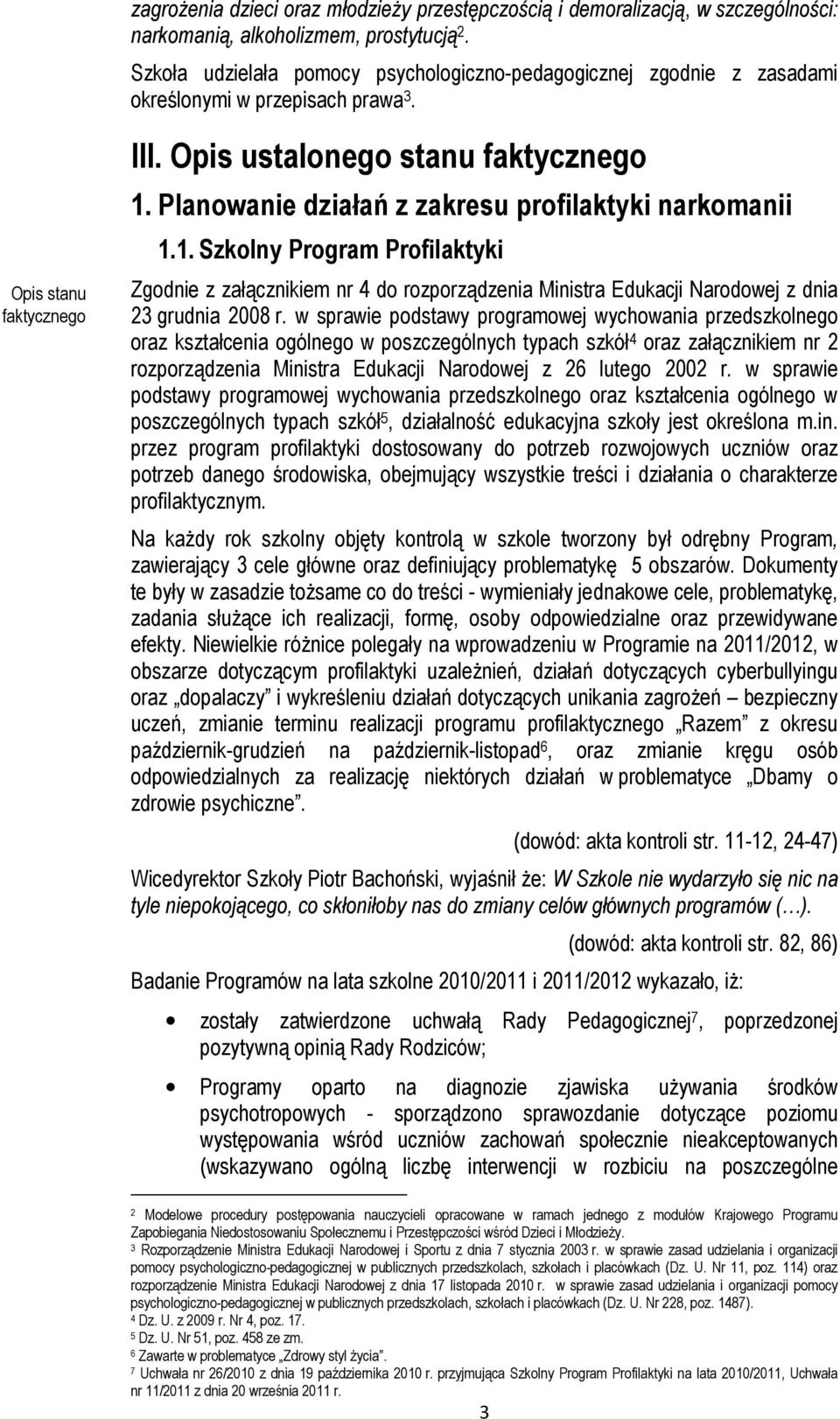 Planowanie działań z zakresu profilaktyki narkomanii 1.1. Szkolny Program Profilaktyki Zgodnie z załącznikiem nr 4 do rozporządzenia Ministra Edukacji Narodowej z dnia 23 grudnia 2008 r.