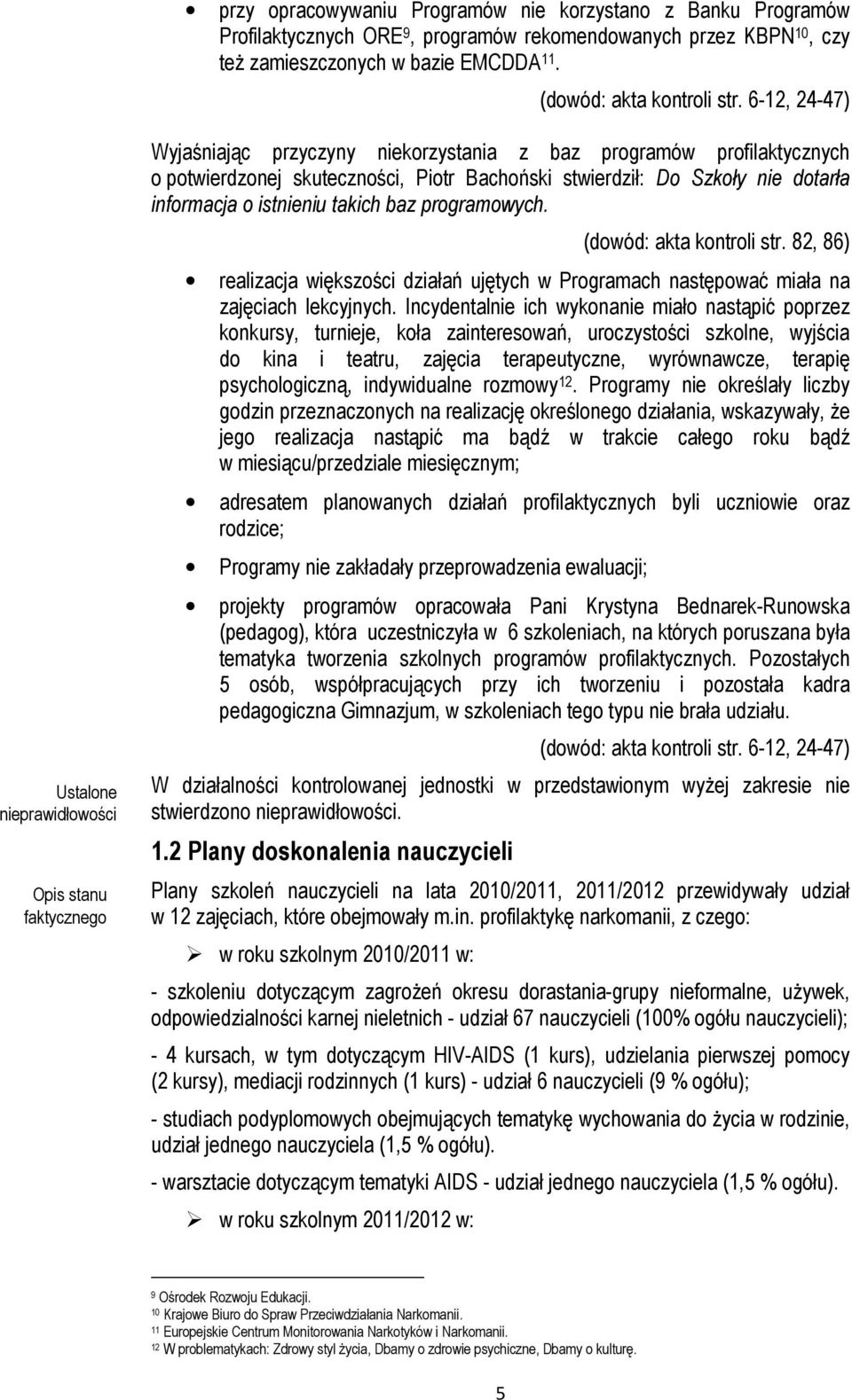 takich baz programowych. (dowód: akta kontroli str. 82, 86) realizacja większości działań ujętych w Programach następować miała na zajęciach lekcyjnych.