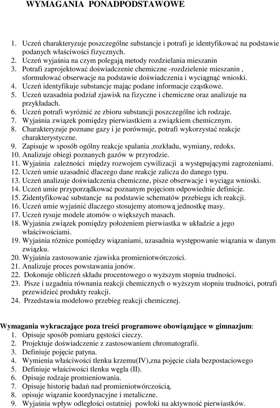 Potrafi zaprojektować doświadczenie chemiczne -rozdzielenie mieszanin, sformułować obserwacje na podstawie doświadczenia i wyciągnąć wnioski. 4.