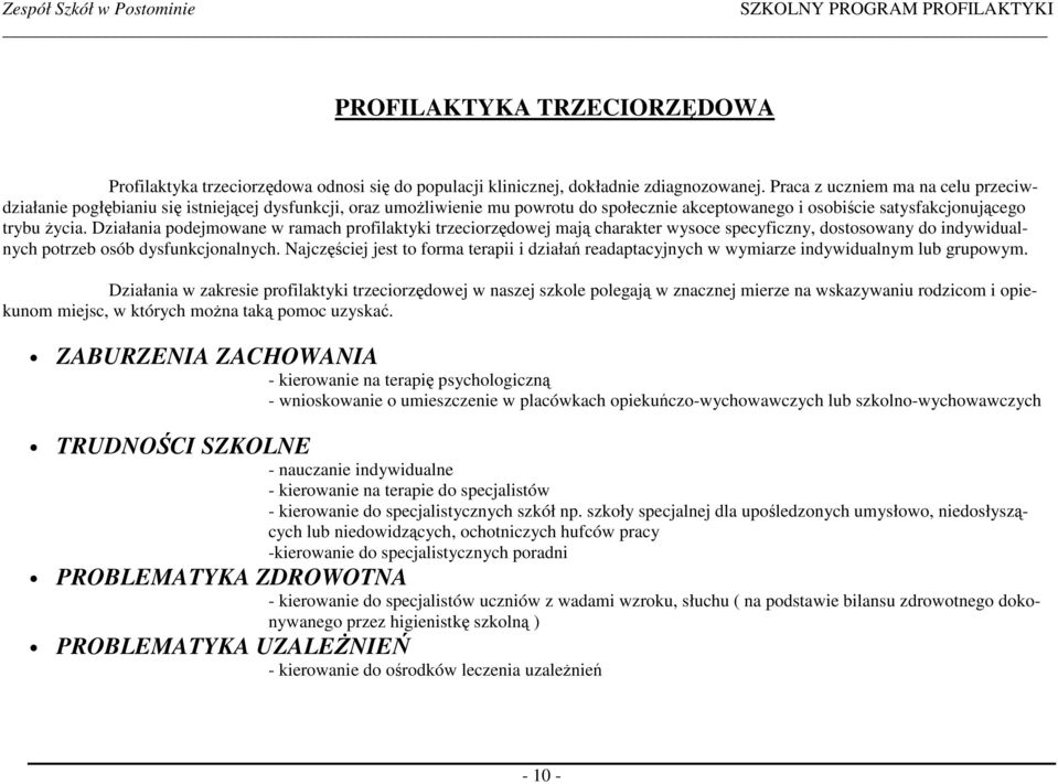 Działania podejmowane w ramach profilaktyki trzeciorzędowej mają charakter wysoce specyficzny, dostosowany do indywidualnych potrzeb osób dysfunkcjonalnych.