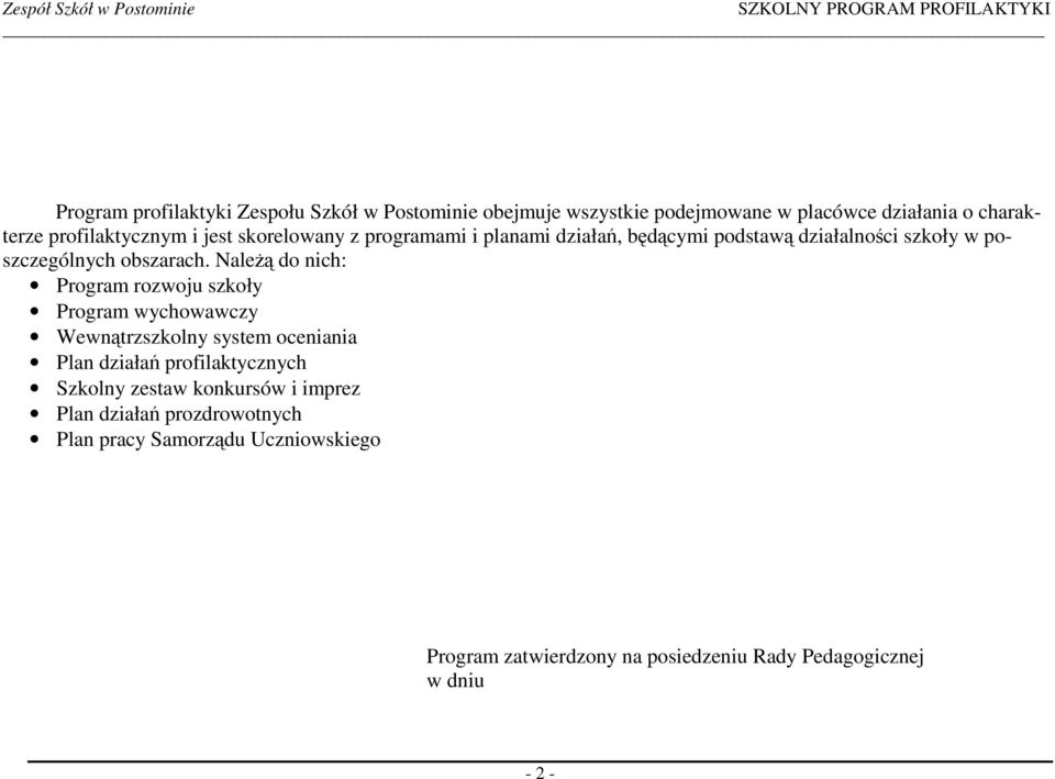 NaleŜą do nich: Program rozwoju szkoły Program wychowawczy Wewnątrzszkolny system oceniania Plan działań profilaktycznych Szkolny