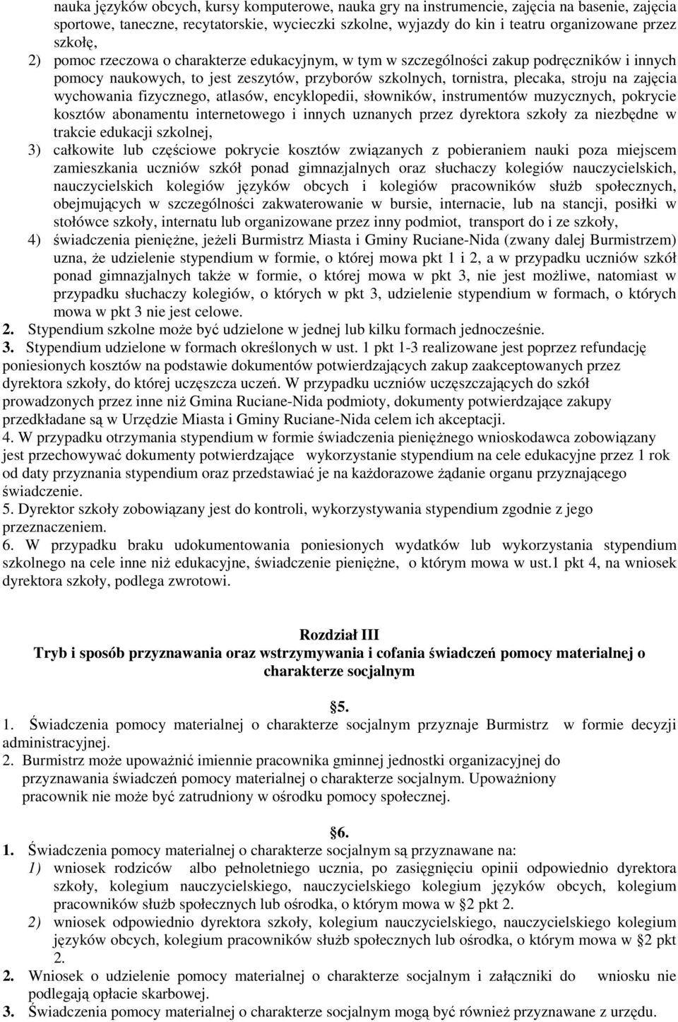 wychowania fizycznego, atlasów, encyklopedii, słowników, instrumentów muzycznych, pokrycie kosztów abonamentu internetowego i innych uznanych przez dyrektora szkoły za niezbędne w trakcie edukacji