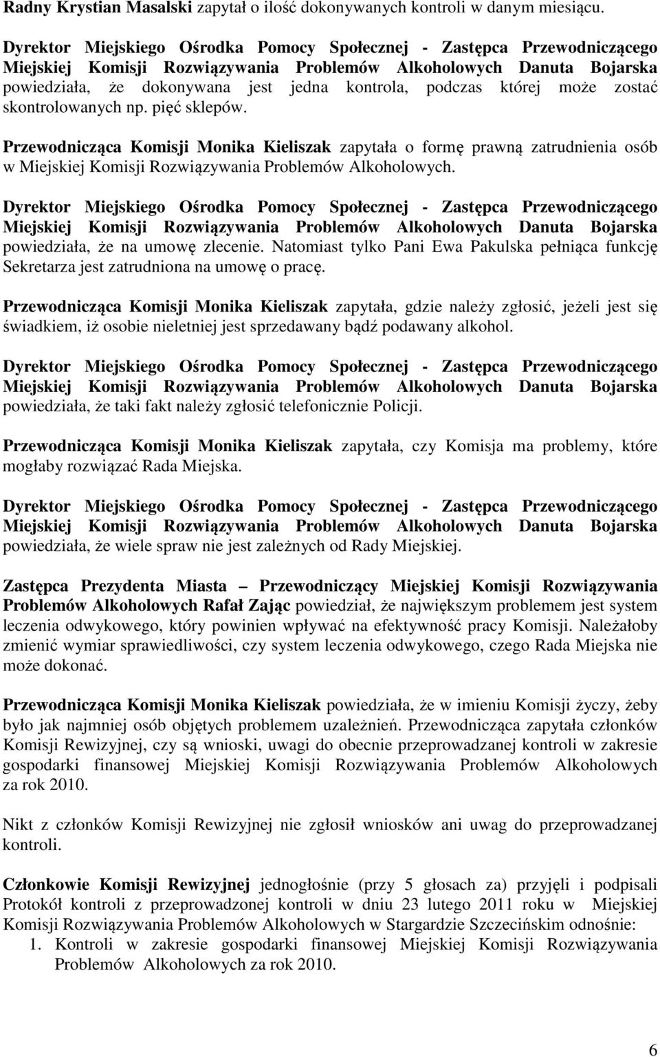 Natomiast tylko Pani Ewa Pakulska pełniąca funkcję Sekretarza jest zatrudniona na umowę o pracę.