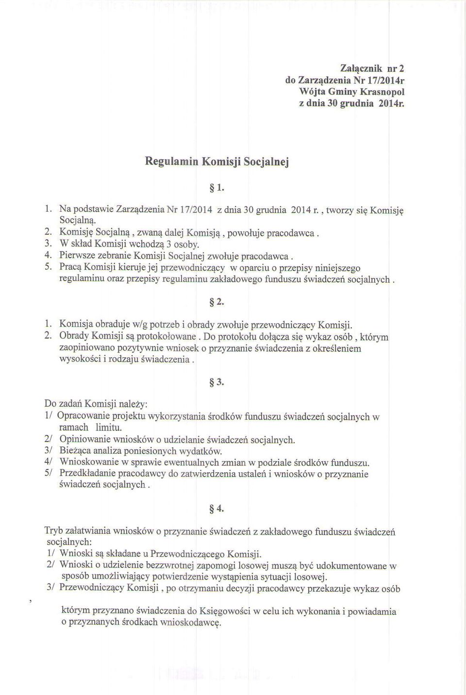 Praca Komisji kierujejej przewodnicuecl u oparciu o przepisy niniejszego regulaminu oraz przepisy regulaminu zakladowego funduszu Swiadczeri socjalnych. s2.