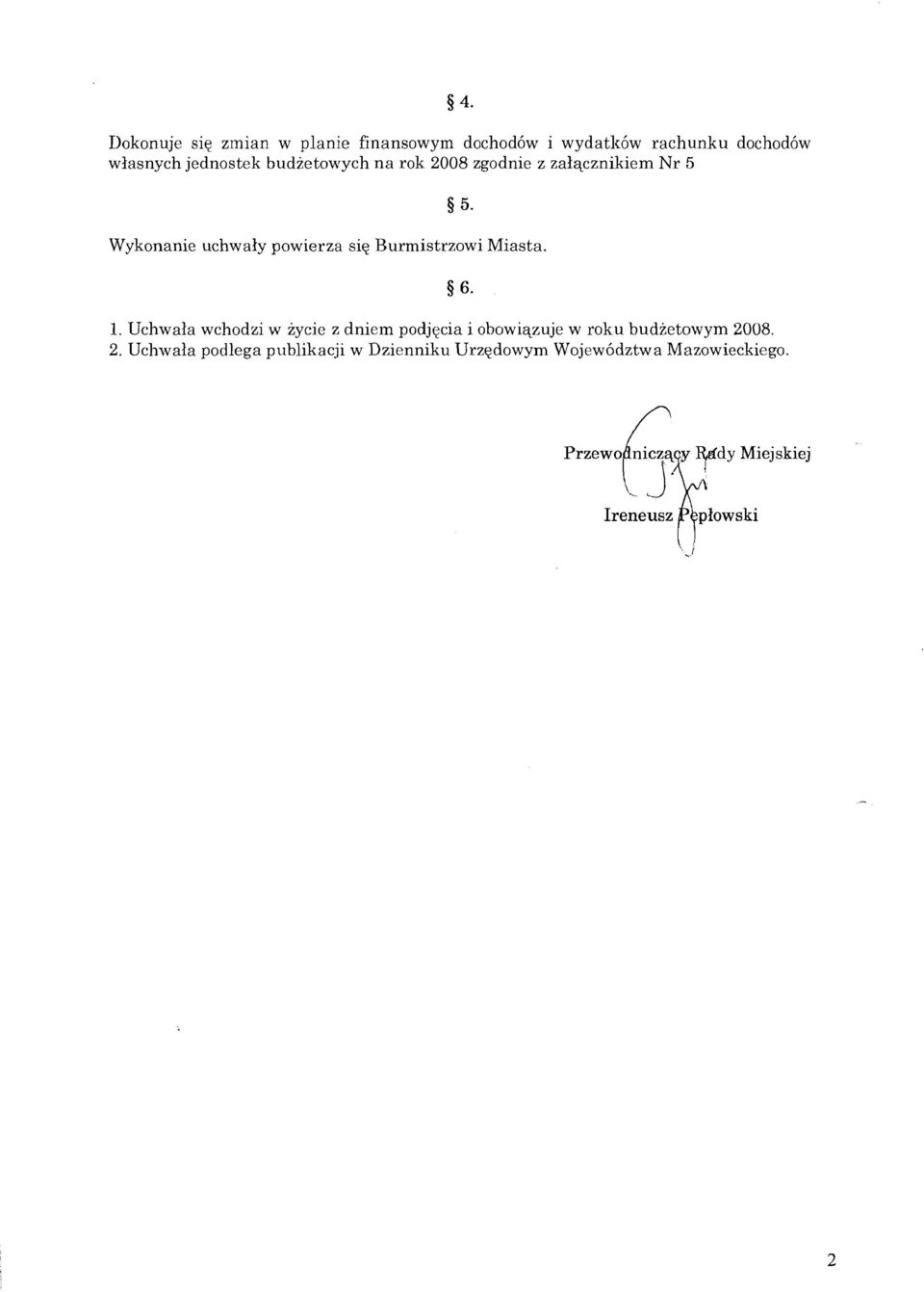 1.Uchwala wchodzi w zycie z dniem podjqcia i obowiqzuje w roku budietowym 20