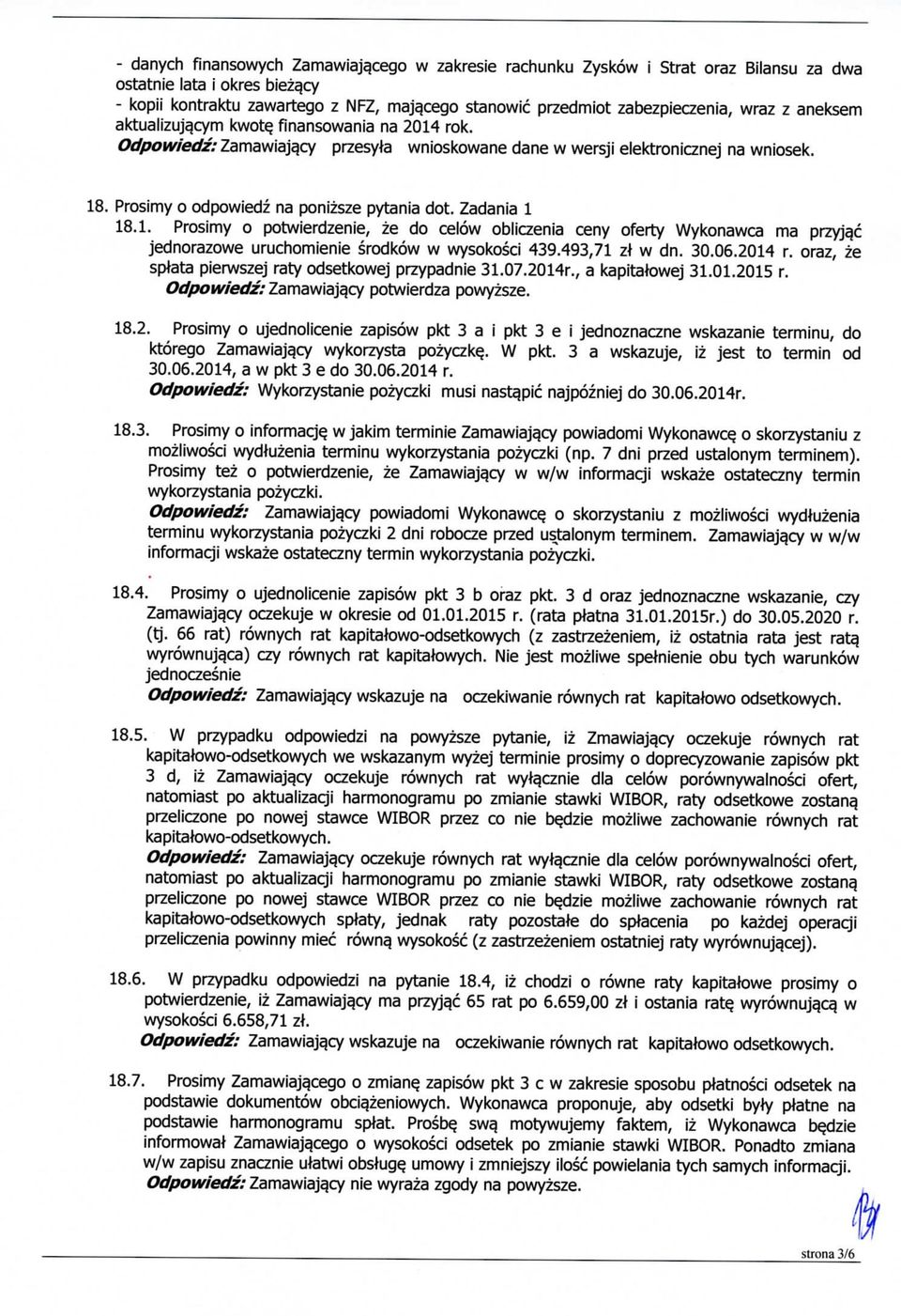 Zadania 1 18.1. Prosimy o potwierdzenie, ze do celow obliczenia ceny oferty Wykonawca ma przyjqc jednorazowe uruchomienie srodkow w wysokosci 439.493,71 zt w dn. 30.06.2014 r.