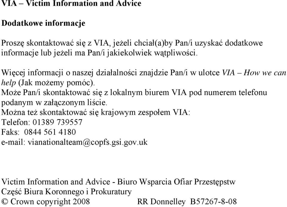 Może Pan/i skontaktować się z lokalnym biurem VIA pod numerem telefonu podanym w załączonym liście.