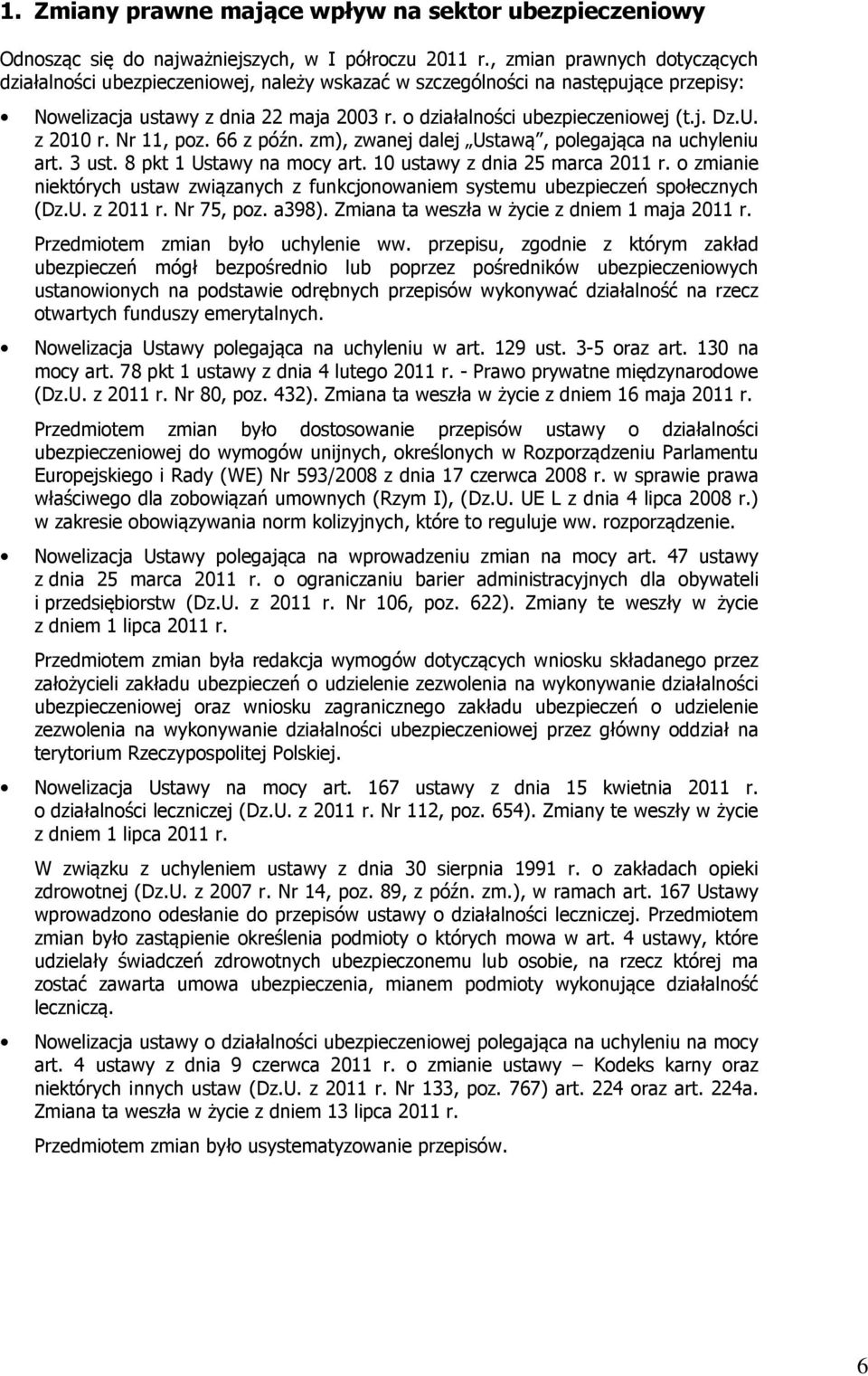 U. z 2010 r. Nr 11, poz. 66 z późn. zm), zwanej dalej Ustawą, polegająca na uchyleniu art. 3 ust. 8 pkt 1 Ustawy na mocy art. 10 ustawy z dnia 25 marca 2011 r.