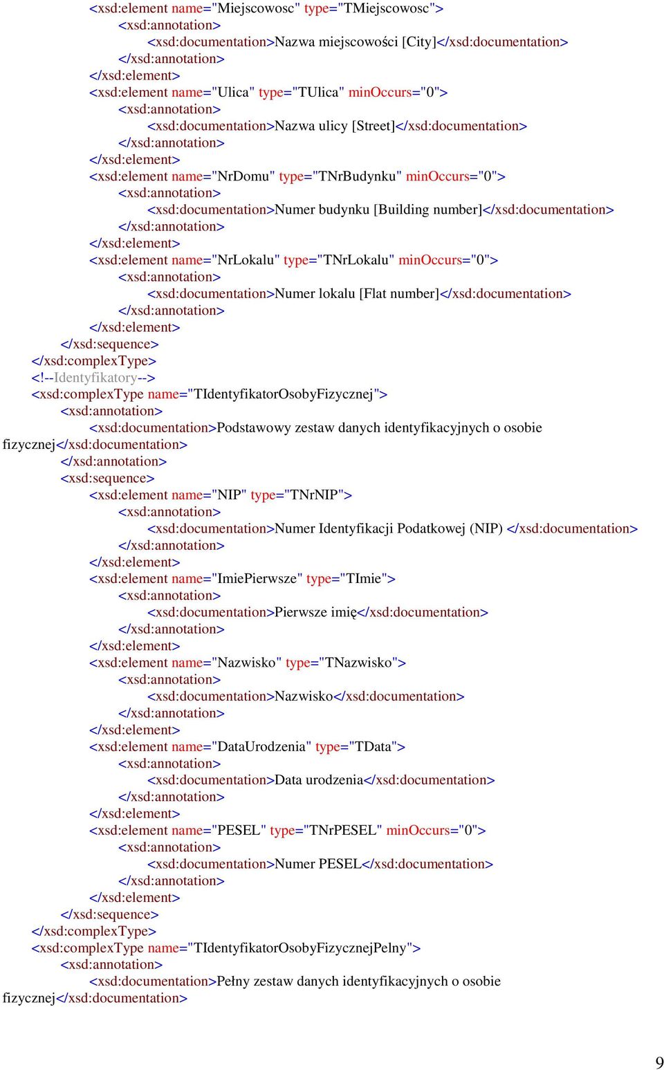 type="tnrlokalu" minoccurs="0"> <xsd:documentation>numer lokalu [Flat number]</xsd:documentation> </xsd:sequence> </xsd:complextype> <!