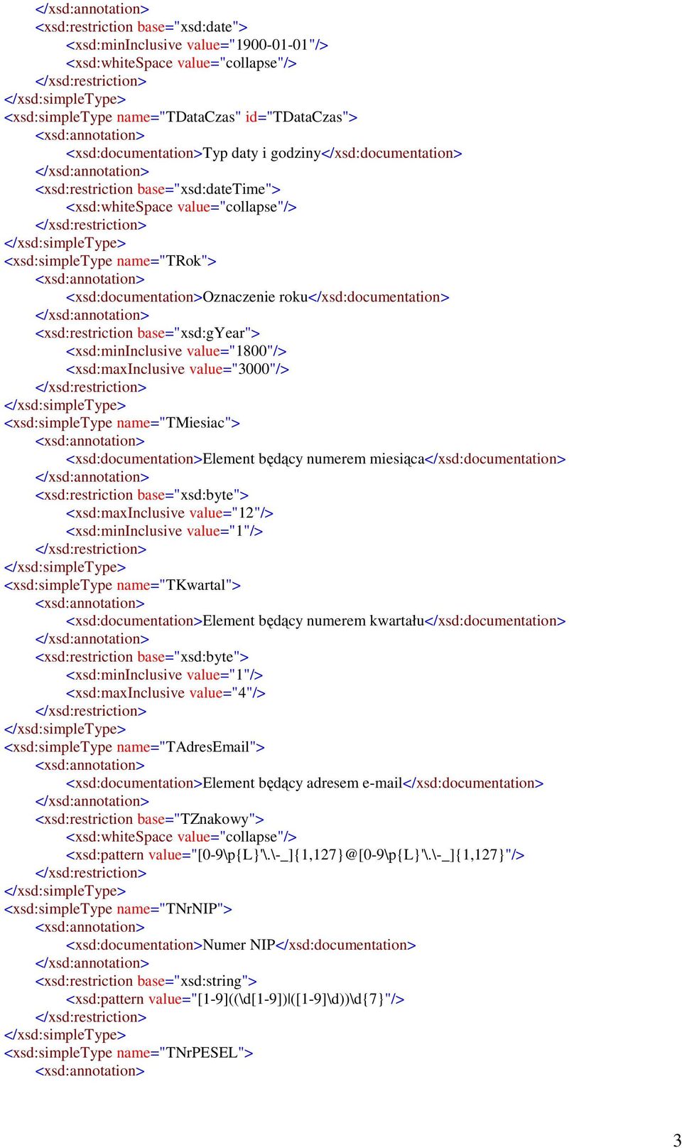 <xsd:restriction base="xsd:gyear"> <xsd:mininclusive value="1800"/> <xsd:maxinclusive value="3000"/> <xsd:simpletype name="tmiesiac"> <xsd:documentation>element będący numerem