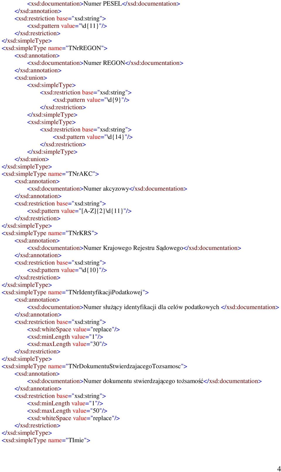 value="\d{14}"/> </xsd:union> <xsd:simpletype name="tnrakc"> <xsd:documentation>numer akcyzowy</xsd:documentation> <xsd:restriction base="xsd:string"> <xsd:pattern value="[a-z]{2}\d{11}"/>