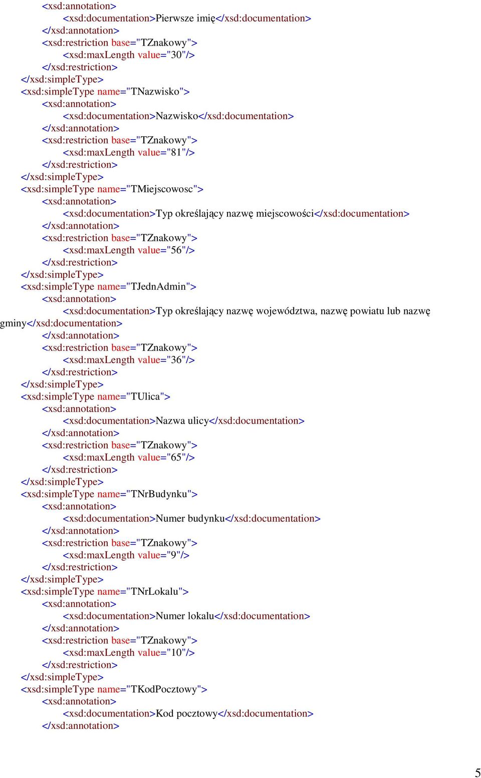 base="tznakowy"> <xsd:maxlength value="56"/> <xsd:simpletype name="tjednadmin"> <xsd:documentation>typ określający nazwę województwa, nazwę powiatu lub nazwę gminy</xsd:documentation>