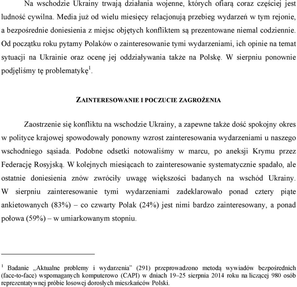 Od początku roku pytamy Polaków o zainteresowanie tymi wydarzeniami, ich opinie na temat sytuacji na Ukrainie oraz ocenę jej oddziaływania także na Polskę.