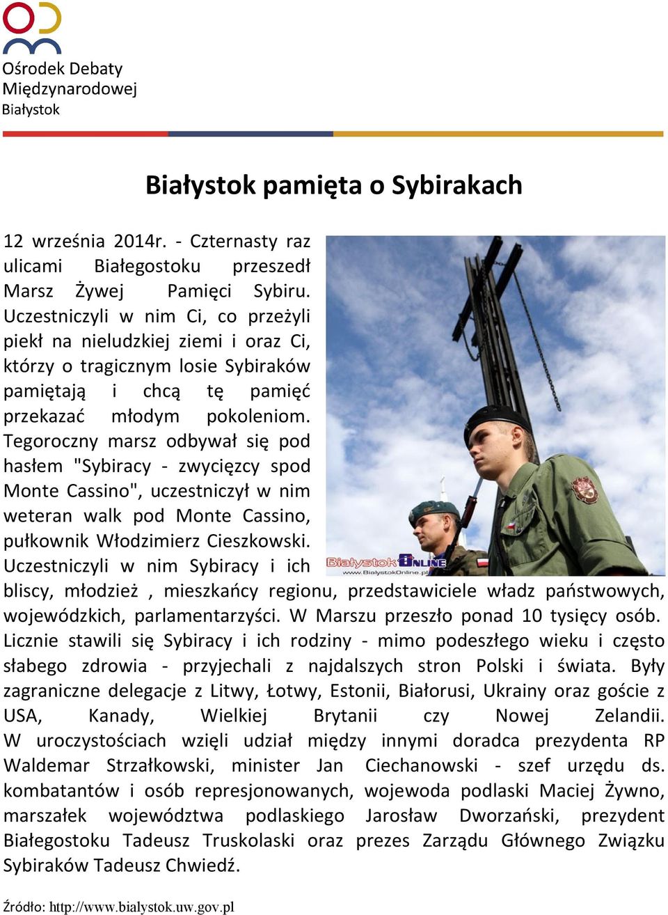 Tegoroczny marsz odbywał się pod hasłem "Sybiracy - zwycięzcy spod Monte Cassino", uczestniczył w nim weteran walk pod Monte Cassino, pułkownik Włodzimierz Cieszkowski.