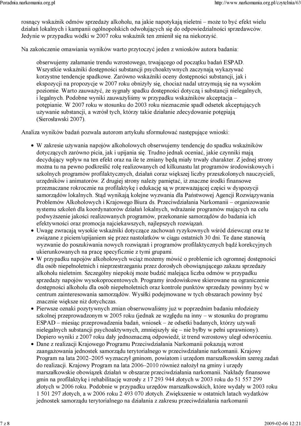 Na zakończenie omawiania wyników warto przytoczyć jeden z wniosków autora badania: obserwujemy załamanie trendu wzrostowego, trwającego od początku badań ESPAD.