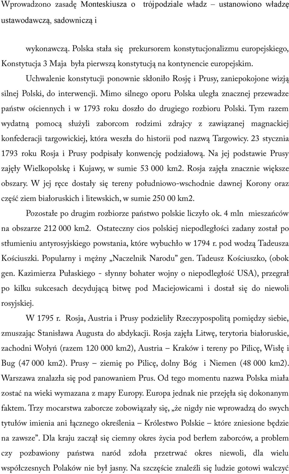 Uchwalenie konstytucji ponownie skłoniło Rosję i Prusy, zaniepokojone wizją silnej Polski, do interwencji.