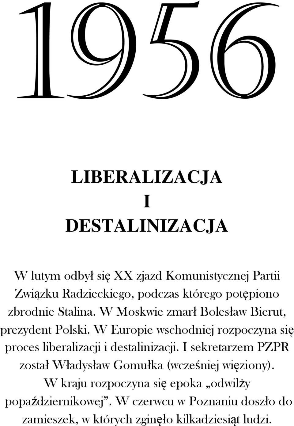 W Europie wschodniej rozpoczyna się proces liberalizacji i destalinizacji.
